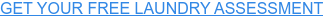 GET YOUR FREE LAUNDRY ASSESSMENT